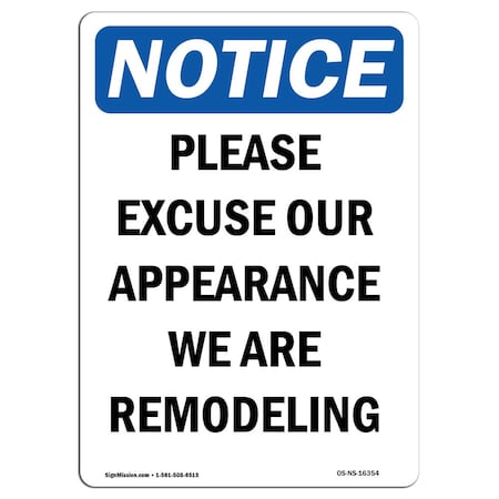 Signmission OSHA Sign, 18" H, Rigid Plastic, NOTICE Please Excuse Our Appearance Remodeling Sign, Portrait OS-NS-P-1218-V-16354